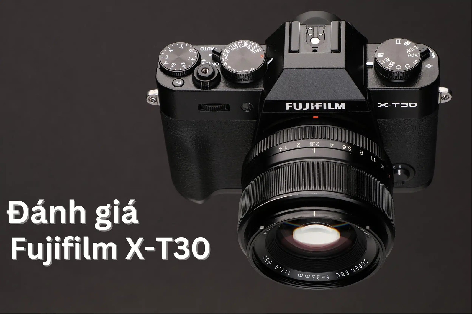 Review Fujifilm X-T30 II – lựa chọn tối ưu cho người mê ảnh film | Trần Huy Camera