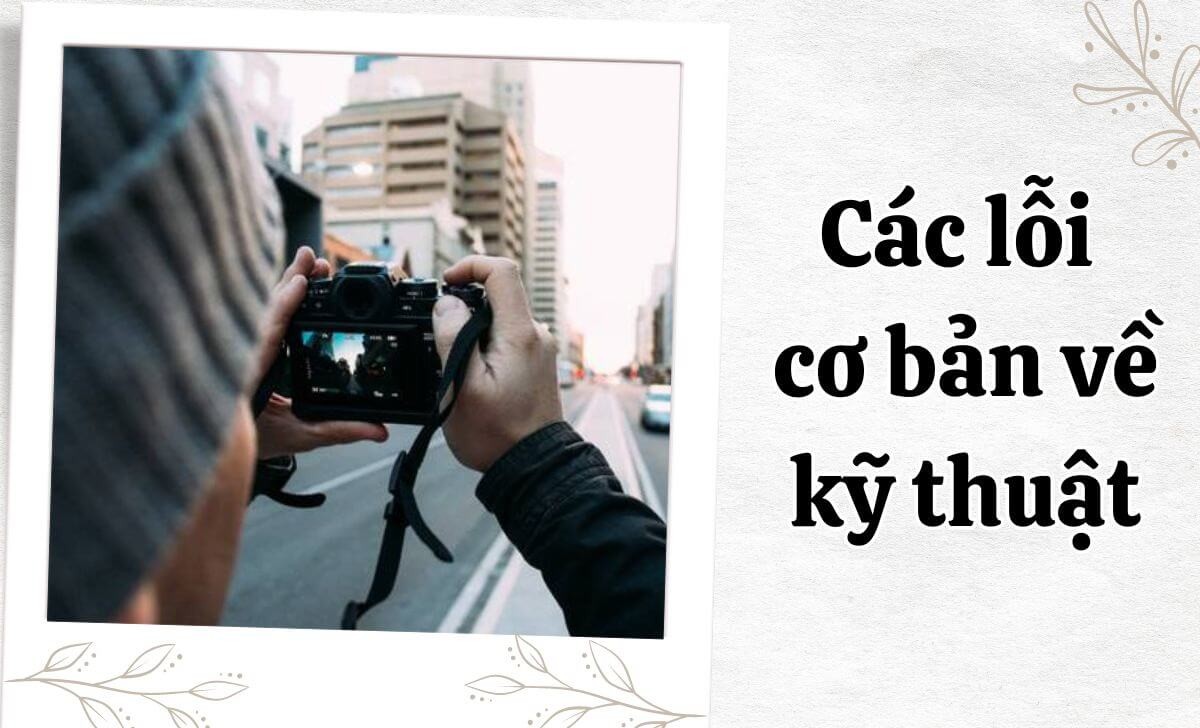 Những lỗi cơ bản khi chụp ảnh và cách khắc phục | Trần Huy Camera